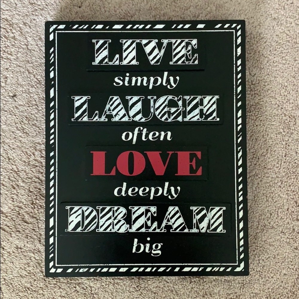 Live simply, Laugh often, Love deeply, Dream big
